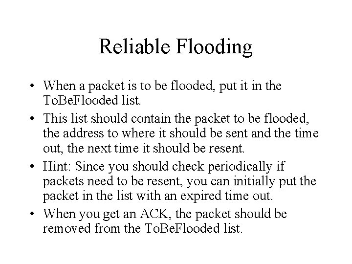 Reliable Flooding • When a packet is to be flooded, put it in the