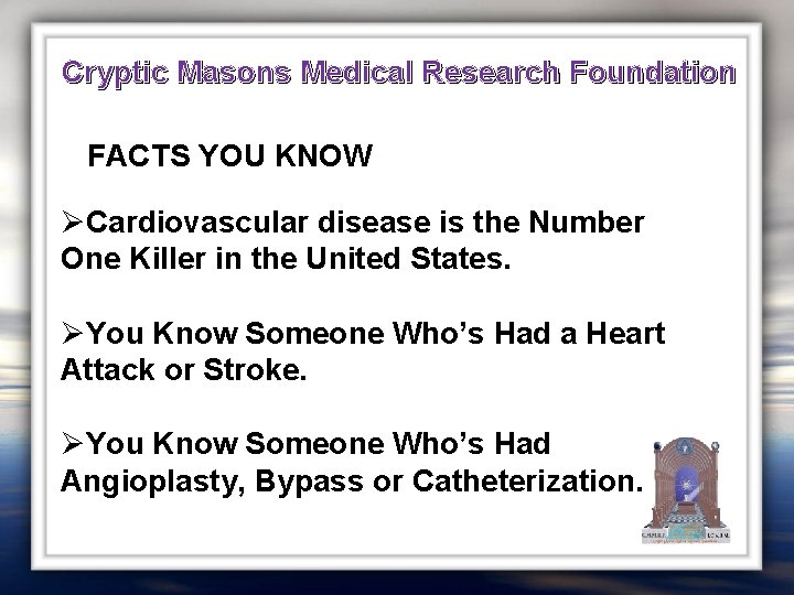 Cryptic Masons Medical Research Foundation FACTS YOU KNOW ØCardiovascular disease is the Number One