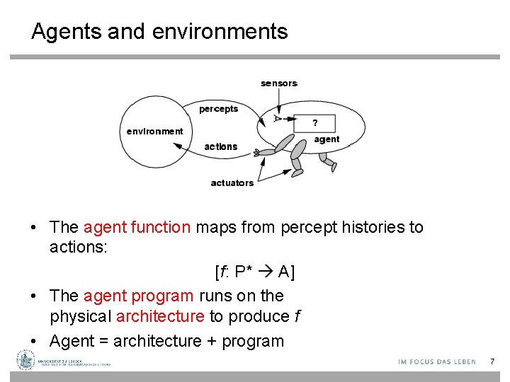 Agents and environments • The agent function maps from percept histories to actions: [f: