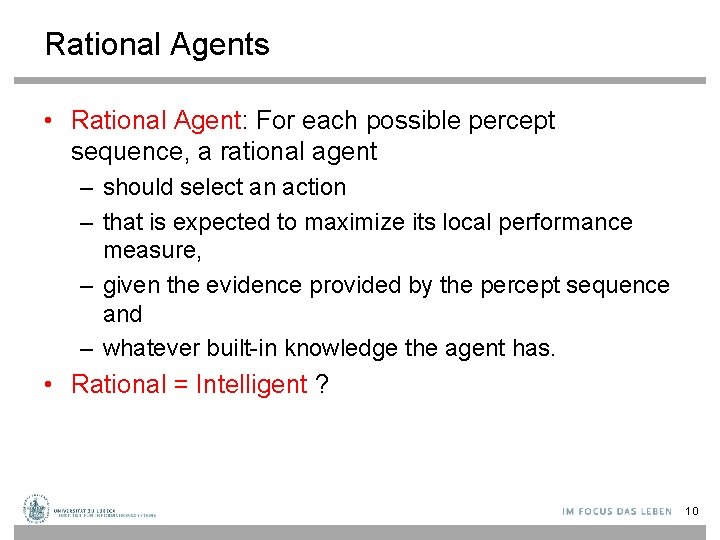 Rational Agents • Rational Agent: For each possible percept sequence, a rational agent –