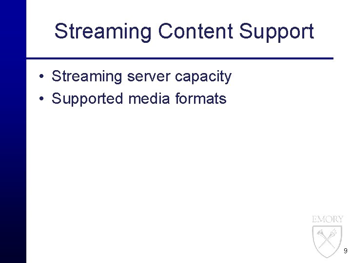 Streaming Content Support • Streaming server capacity • Supported media formats 9 