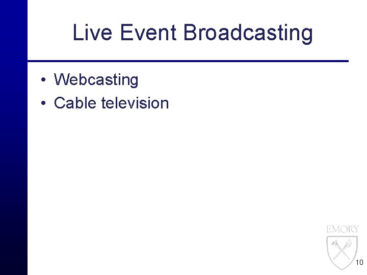 Live Event Broadcasting • Webcasting • Cable television 10 