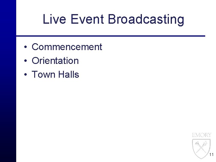 Live Event Broadcasting • Commencement • Orientation • Town Halls 11 