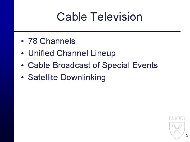 Cable Television • • 78 Channels Unified Channel Lineup Cable Broadcast of Special Events