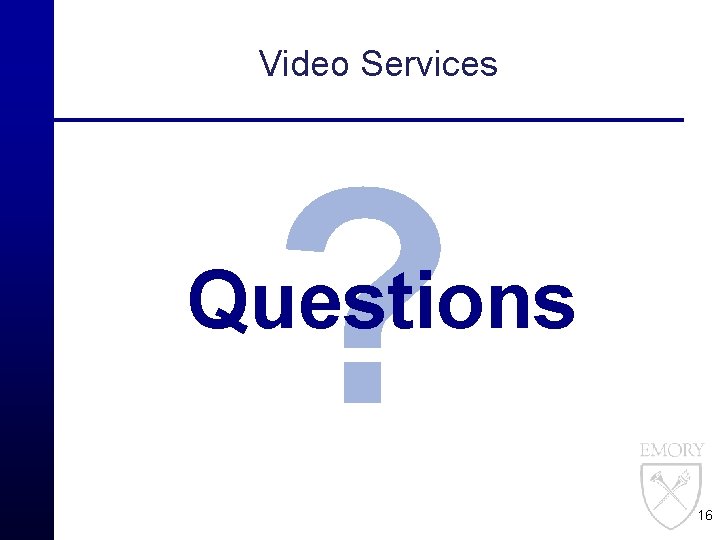 Video Services ? Questions 16 