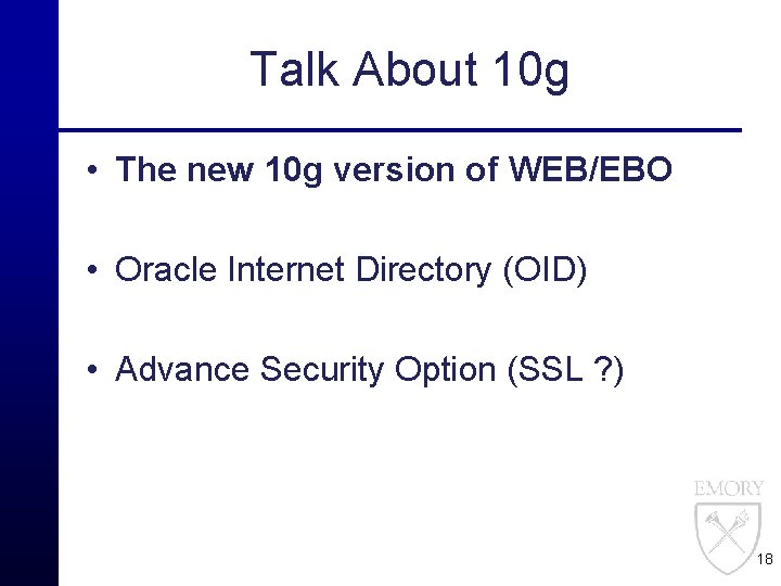 Talk About 10 g • The new 10 g version of WEB/EBO • Oracle