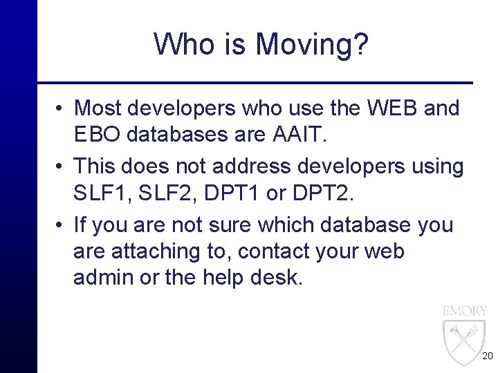 Who is Moving? • Most developers who use the WEB and EBO databases are