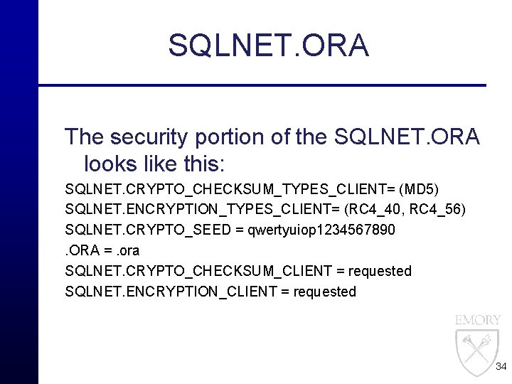 SQLNET. ORA The security portion of the SQLNET. ORA looks like this: SQLNET. CRYPTO_CHECKSUM_TYPES_CLIENT=