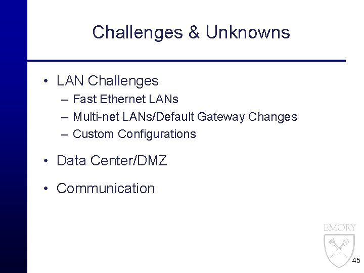 Challenges & Unknowns • LAN Challenges – Fast Ethernet LANs – Multi-net LANs/Default Gateway