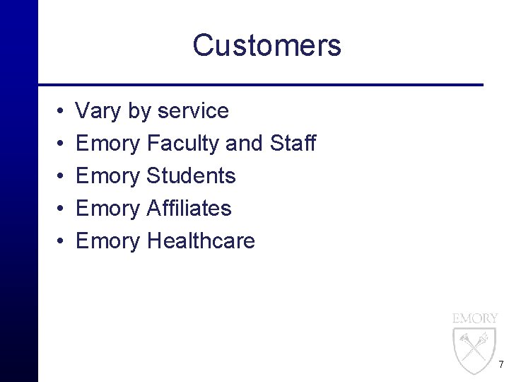 Customers • • • Vary by service Emory Faculty and Staff Emory Students Emory