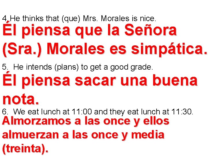4. He thinks that (que) Mrs. Morales is nice. Él piensa que la Señora