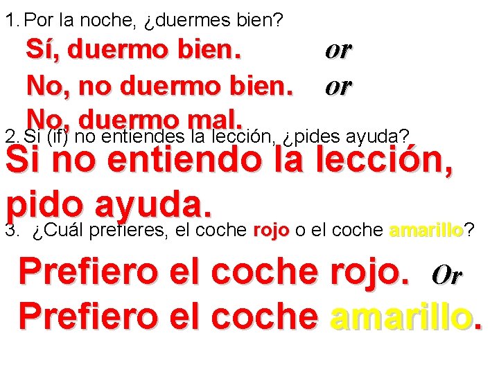1. Por la noche, ¿duermes bien? Sí, duermo bien. or No, no duermo bien.