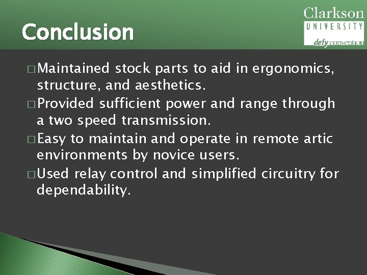 Conclusion � Maintained stock parts to aid in ergonomics, structure, and aesthetics. � Provided