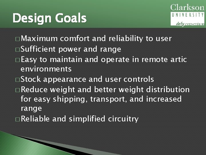 Design Goals � Maximum comfort and reliability to user � Sufficient power and range
