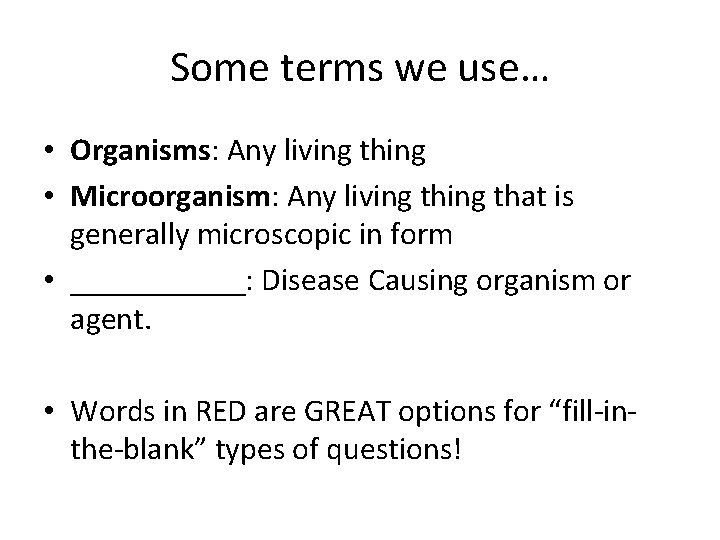 Some terms we use… • Organisms: Any living thing • Microorganism: Any living that