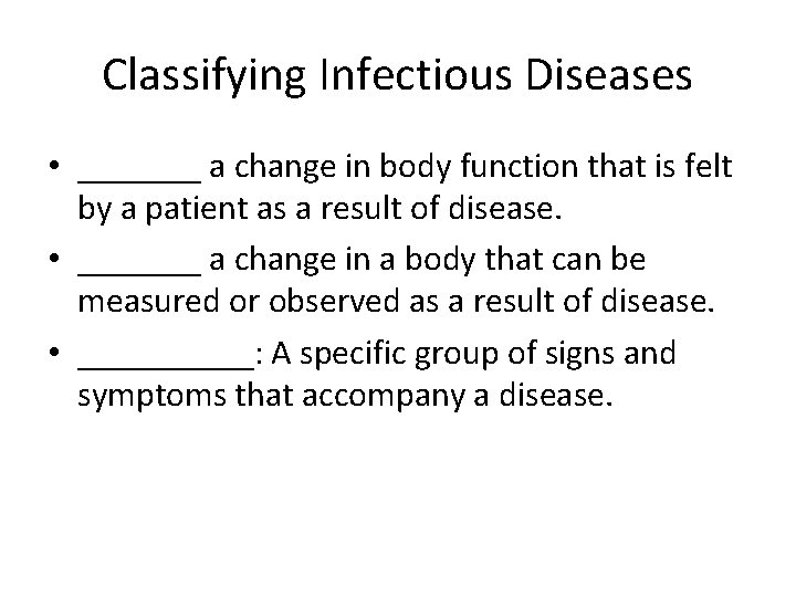 Classifying Infectious Diseases • _______ a change in body function that is felt by