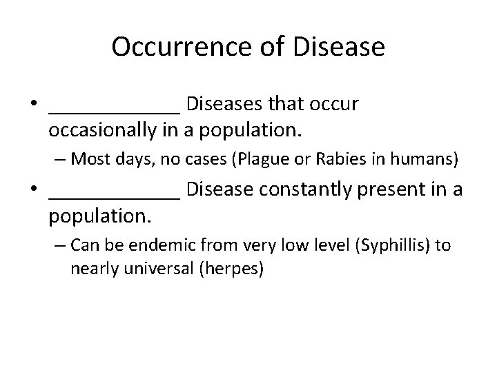 Occurrence of Disease • ______ Diseases that occur occasionally in a population. – Most