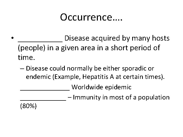 Occurrence…. • ______ Disease acquired by many hosts (people) in a given area in