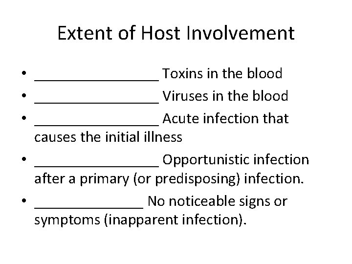 Extent of Host Involvement • ________ Toxins in the blood • ________ Viruses in