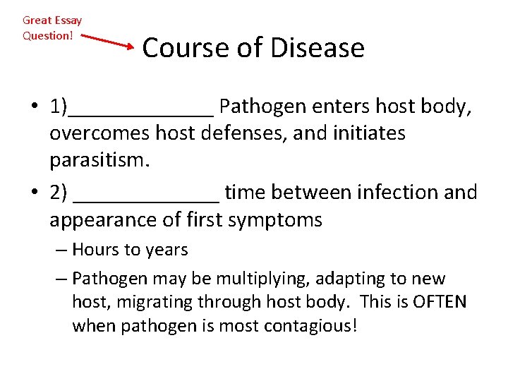 Great Essay Question! Course of Disease • 1)_______ Pathogen enters host body, overcomes host