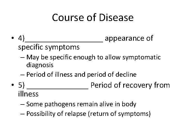 Course of Disease • 4)__________ appearance of specific symptoms – May be specific enough