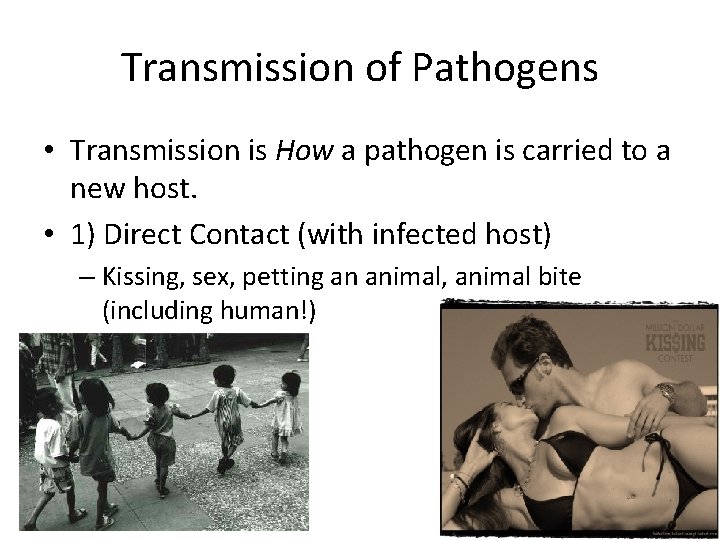 Transmission of Pathogens • Transmission is How a pathogen is carried to a new