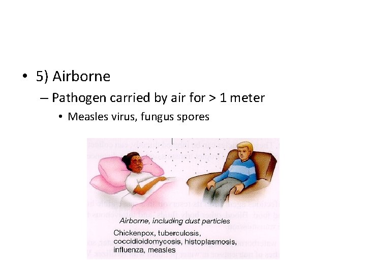  • 5) Airborne – Pathogen carried by air for > 1 meter •