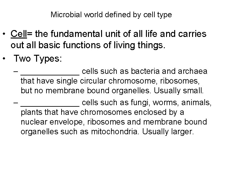Microbial world defined by cell type • Cell= the fundamental unit of all life
