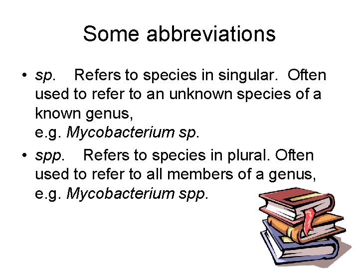 Some abbreviations • sp. Refers to species in singular. Often used to refer to