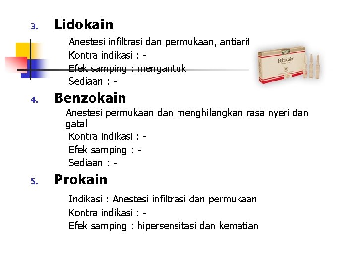 3. Lidokain Anestesi infiltrasi dan permukaan, antiaritmia Kontra indikasi : Efek samping : mengantuk