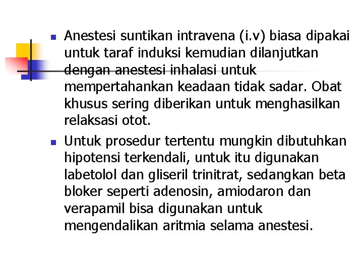 n n Anestesi suntikan intravena (i. v) biasa dipakai untuk taraf induksi kemudian dilanjutkan