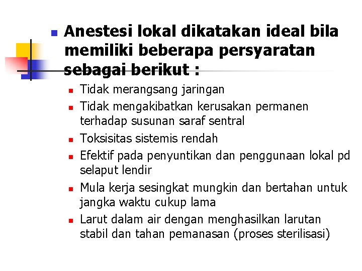 n Anestesi lokal dikatakan ideal bila memiliki beberapa persyaratan sebagai berikut : n n