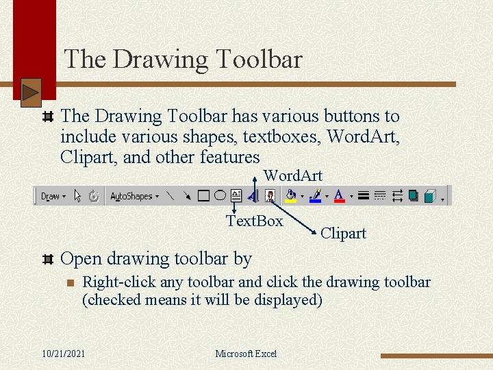 The Drawing Toolbar has various buttons to include various shapes, textboxes, Word. Art, Clipart,