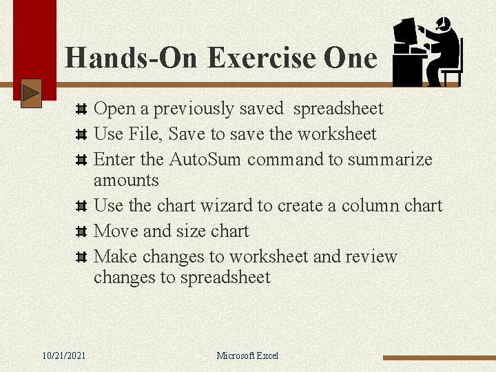 Hands-On Exercise One Open a previously saved spreadsheet Use File, Save to save the