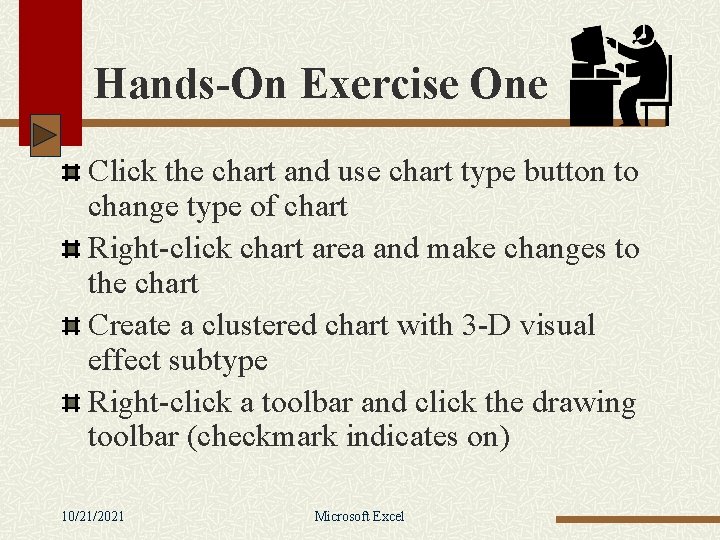 Hands-On Exercise One Click the chart and use chart type button to change type