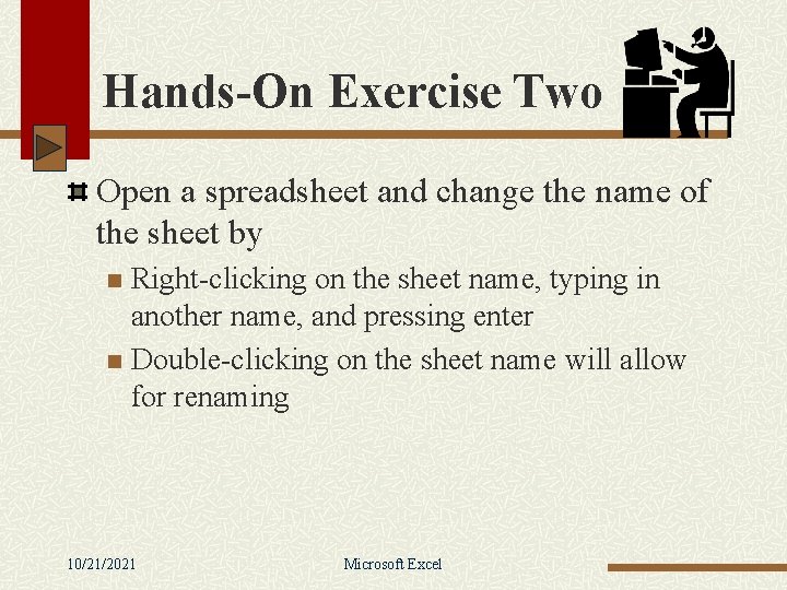 Hands-On Exercise Two Open a spreadsheet and change the name of the sheet by
