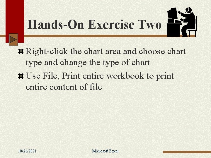Hands-On Exercise Two Right-click the chart area and choose chart type and change the