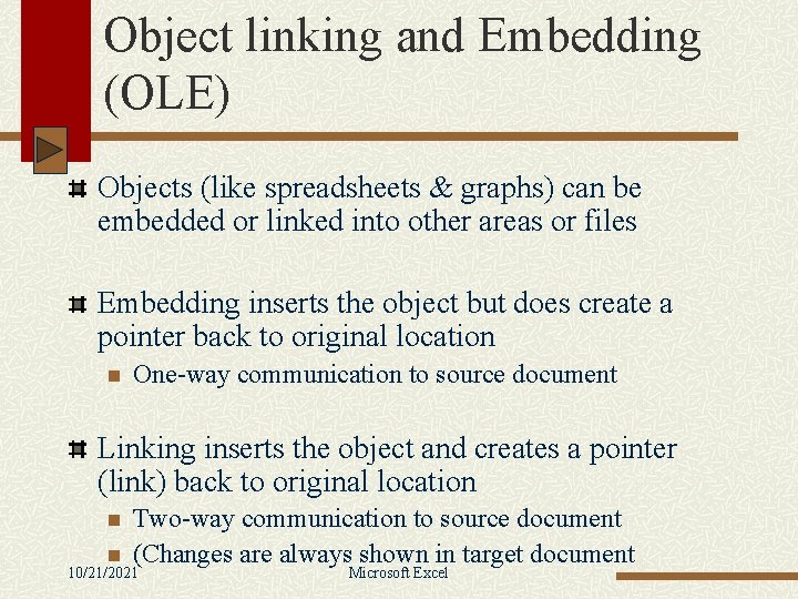 Object linking and Embedding (OLE) Objects (like spreadsheets & graphs) can be embedded or