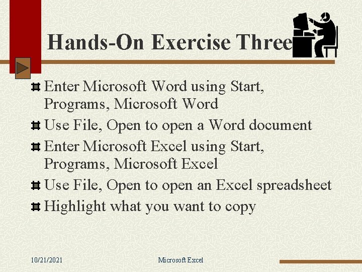 Hands-On Exercise Three Enter Microsoft Word using Start, Programs, Microsoft Word Use File, Open