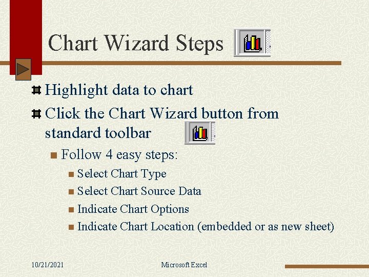 Chart Wizard Steps Highlight data to chart Click the Chart Wizard button from standard