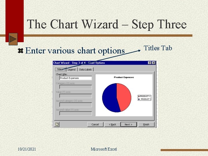 The Chart Wizard – Step Three Enter various chart options 10/21/2021 Microsoft Excel Titles