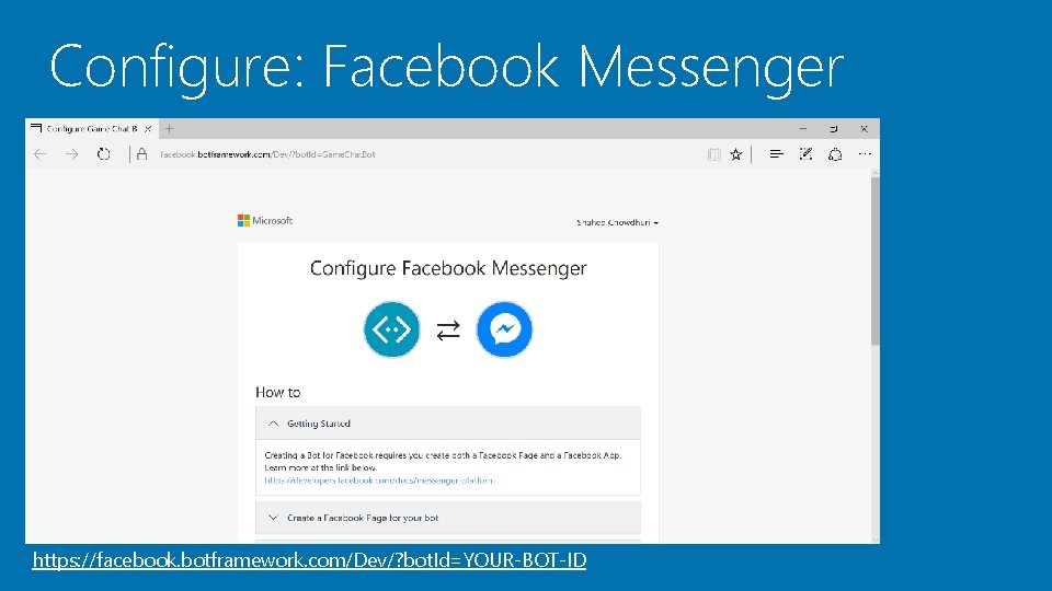 Configure: Facebook Messenger https: //facebook. botframework. com/Dev/? bot. Id=YOUR-BOT-ID 