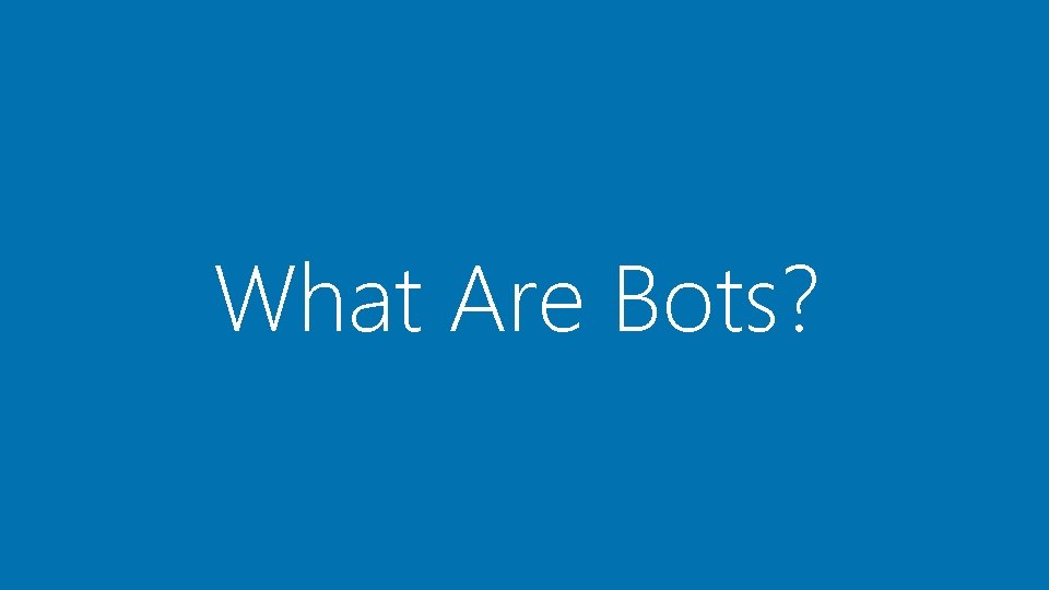 What Are Bots? 