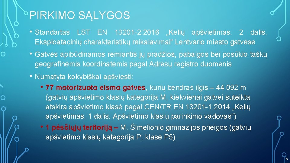 PIRKIMO SĄLYGOS • Standartas LST EN 13201 -2: 2016 „Kelių apšvietimas. 2 dalis. Eksploatacinių