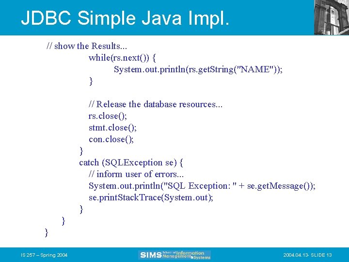 JDBC Simple Java Impl. // show the Results. . . while(rs. next()) { System.