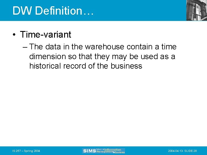 DW Definition… • Time-variant – The data in the warehouse contain a time dimension