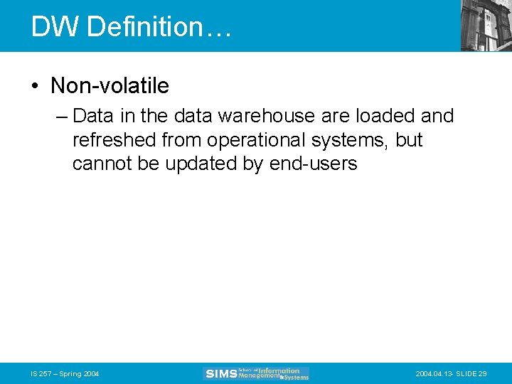 DW Definition… • Non-volatile – Data in the data warehouse are loaded and refreshed