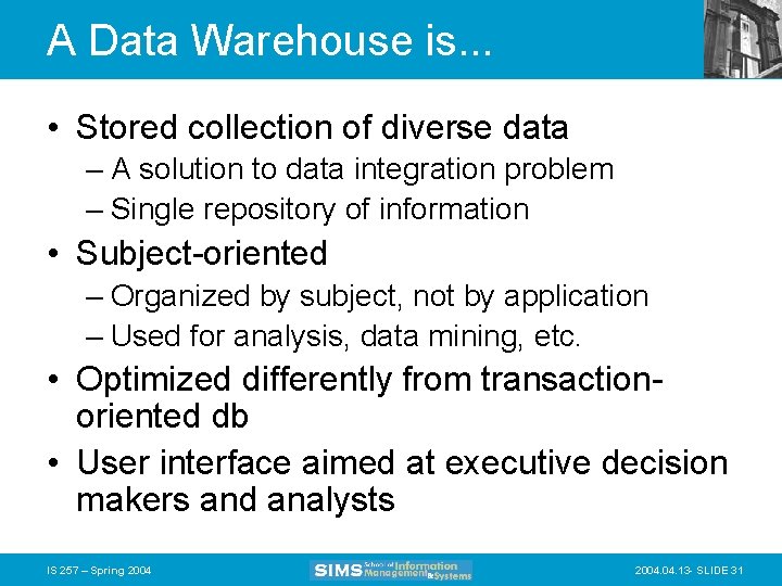 A Data Warehouse is. . . • Stored collection of diverse data – A