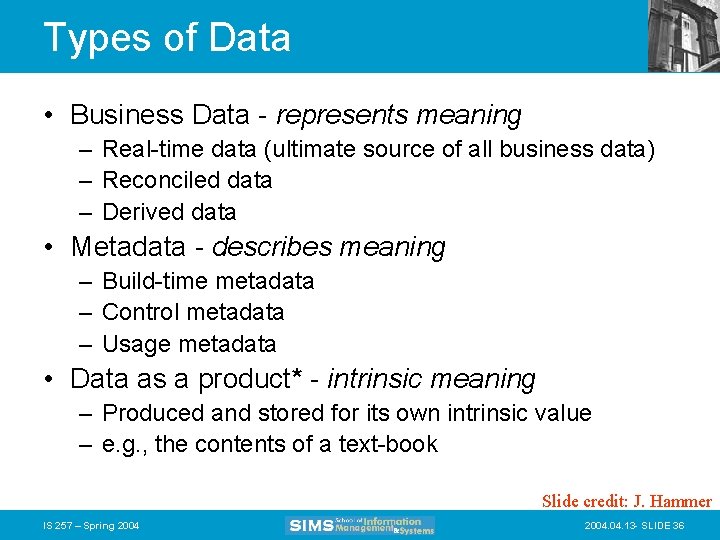 Types of Data • Business Data - represents meaning – Real-time data (ultimate source