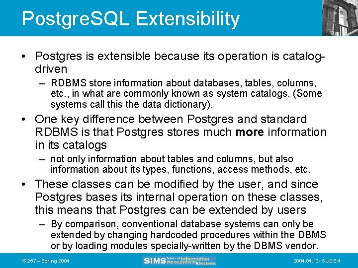 Postgre. SQL Extensibility • Postgres is extensible because its operation is catalogdriven – RDBMS